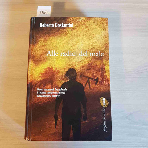 ALLE RADICI DEL MALE - ROBERTO COSTANTINI - MARSILIO - 2012