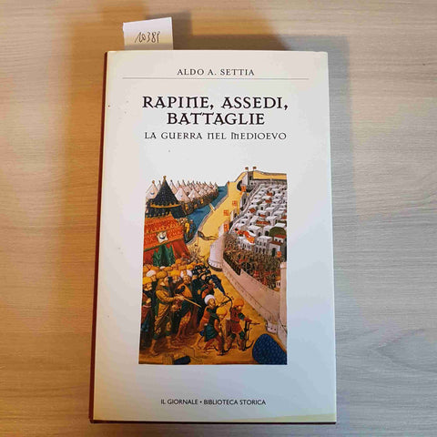 RAPINE, ASSEDI, BATTAGLIE - LA GUERRA NEL MEDIOEVO - ALDO SETTIA - IL GIORNALE