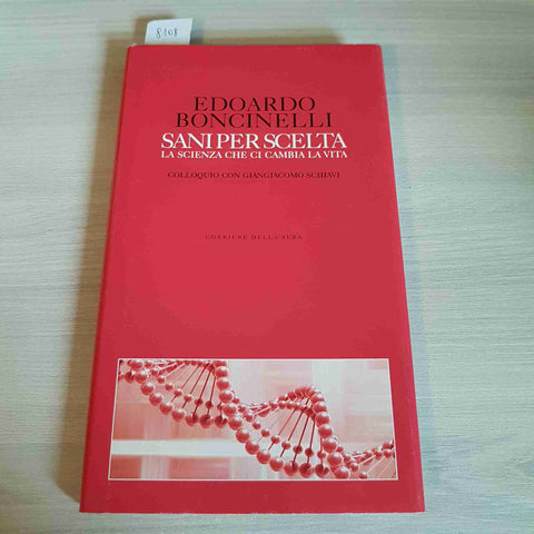 SANI PER SCELTA, LA SCIENZA CHE CAMBIA LA VITA - EDOARDO BONCINELLI - CORRIERE
