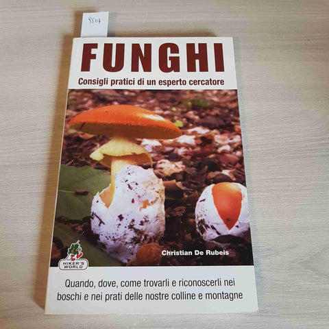 FUNGHI CONSIGLI PRATICI DI UN ESPERTO CERCATORE - CHRISTIAN DE RUBEIS - HIKER'S