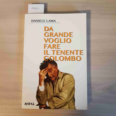 DA GRANDE VOGLIO FARE IL TENENTE COLOMBO - DANIELE LAMA - MEDEA - 2013