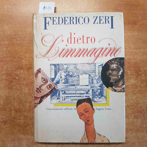 FEDERICO ZERI - DIETRO L'IMMAGINE conversazioni sull'arte di leggere l'arte