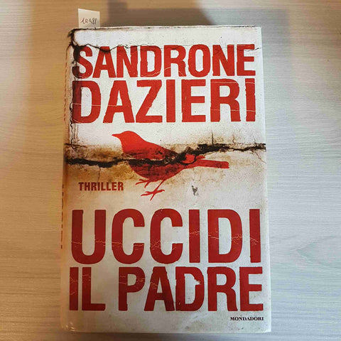 UCCIDI IL PADRE giallo thriller noir spy 1°EDIZ. SANDRONE DAZIERI 2014 MONDADORI