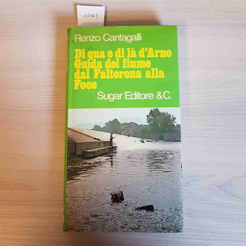 DI QUA E DI LA' D'ARNO GUIDA DEL FIUME DAL FALTERONA ALLA FOCE 1973 CANTAGALLI