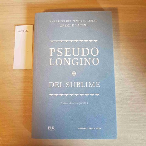 DEL SUBLIME l'arte dell'eloquenza - PSEUDO LONGINO - BUR, CORRIERE DELLA SERA