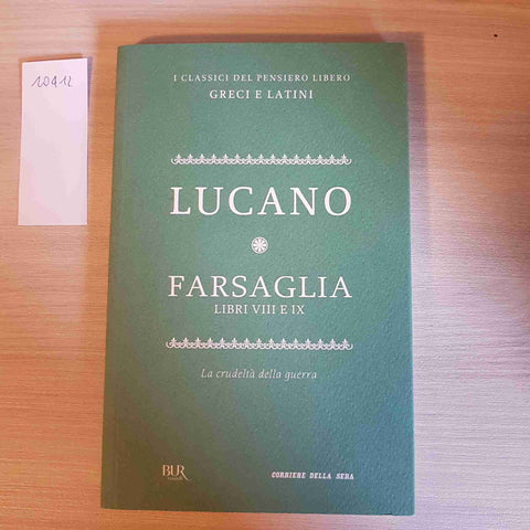 FARSAGLIA LIBRI VIII e IX la crudelta' LUCANO - BUR, CORRIERE DELLA SERA - 2012