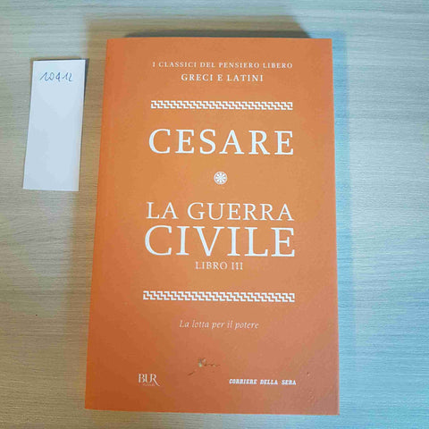 LA GUERRA CIVILE LIBRO III - CESARE - BUR, CORRIERE DELLA SERA - 2012