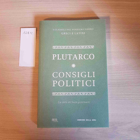 CONSIGLI POLITICI il buon governare PLUTARCO - BUR, CORRIERE DELLA SERA - 2012