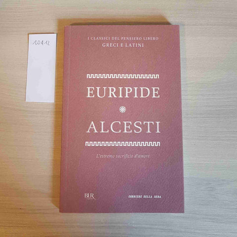 ALCESTI - EURIPIDE - BUR, CORRIERE DELLA SERA - 2012