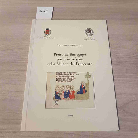 PIETRO DA BARSEGAPE' POETA IN VOLGARE NELLA MILANO DEL DUECENTO bascape' 2004