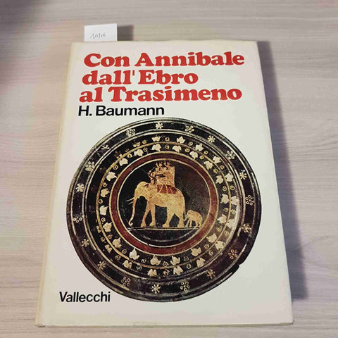 CON ANNIBALE DALL'EBRO AL TRASIMENO - H. BAUMANN - VALLECCHI - 1974