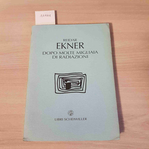 DOPO MOLTE MIGLIAIA DI RADIAZIONI - REIDAR EKNER - LIBRI SCHEIWILLER - 2005