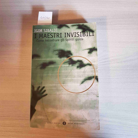 I MAESTRI INVISIBILI COME INCONTRARE GLI SPIRITI GUIDA - IGOR SIBALDI -MONDADORI