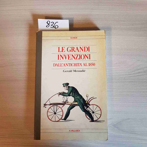 LE GRANDI INVENZIONI DALL'ANTICHITA' AL 1850 - GERALD MESSADIE' - A. VALLARDI