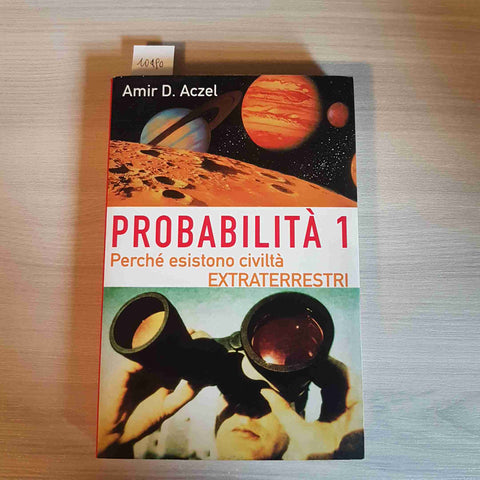 PROBABILITA' 1 PERCHE' ESISTONO CIVILTA' EXTRATERRESTRI - AMIR D. ACZEL -1999