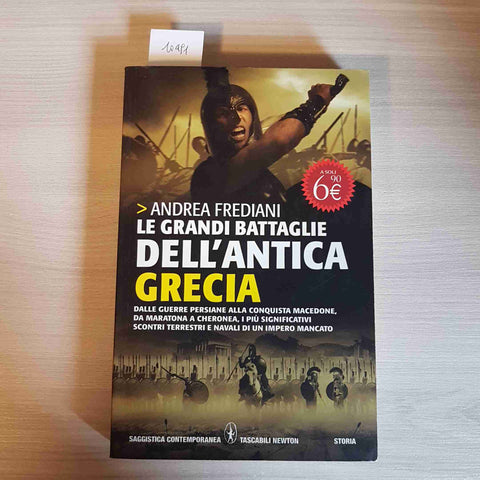 LE GRANDI BATTAGLIE DELL'ANTICA GRECIA - ANDREA FREDIANI - NEWTON - 2011