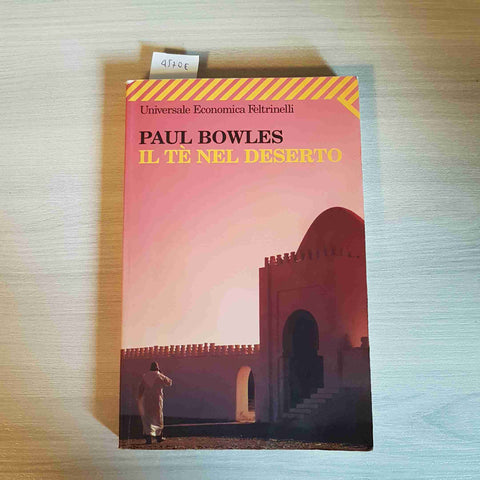 IL TE' NEL DESERTO - PAUL BOWLES - FELTRINELLI - 2008