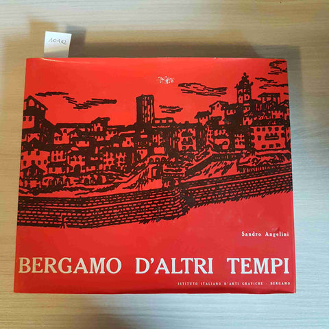 BERGAMO D'ALTRI TEMPI - SANDRO ANGELINI - ISTITUTO ITALIANO ARTI GRAFICHE -1976