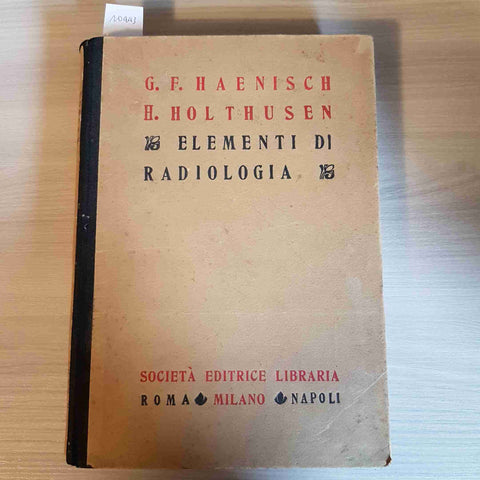 ELEMENTI DI RADIOLOGIA - HAENISCH, HOLTHUSEN - SOCIETA' EDITRICE LIBRARIA -1936