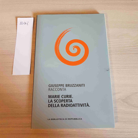 MARIE CURIE LA SCOPERTA DELLA RADIOATTIVITA' 11 - BRUZZANITI- REPUBBLICA - 2012