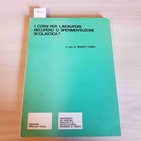 I CORSI PER LAVORATORI: RECUPERO O SPERIMENTAZIONE SCOLASTICA? - RENATO PORRO