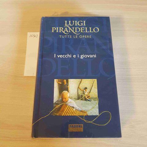 I VECCHI E I GIOVANI - LUIGI PIRANDELLO - FABBRI EDITORE - TUTTE LE OPERE