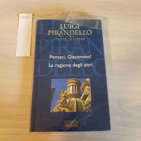 PENSACI GIACOMINO!, LA RAGIONE DEGLI ALTRI - LUIGI PIRANDELLO - FABBRI EDITORE