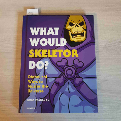 WHAT WOULD SKELETOR DO? DIABOLICAL WAYS TO MASTER THE UNIVERSE - PEARLMAN 2019