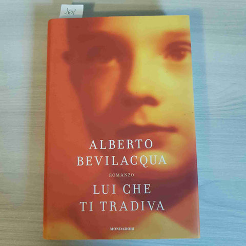 LUI CHE TI TRADIVA - ALBERTO BEVILACQUA - MONDADORI - 2006