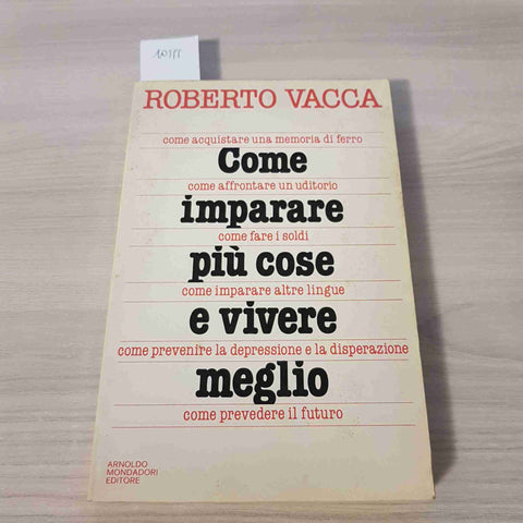 COME IMPARARE PIU' COSE E VIVERE MEGLIO - ROBERTO VACCA - MONDADORI - 1981