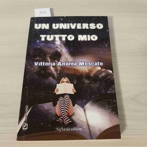 UN UNIVERSO TUTTO MIO - VICTORIA ANDREA MOSCATO - NEFTASIA EDITORE - 2011