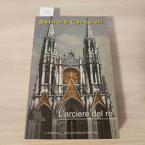 L'ARCIERE DEL RE - BERNARD CORNWELL - IL GIORNALE - 2001