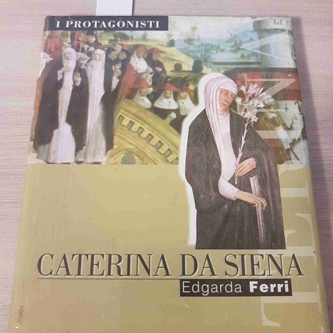 CATERINA DA SIENA - EDGARDA FERRI - I PROTAGONISTI sigillato