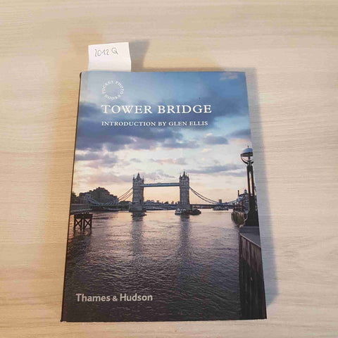 TOWER BRIDGE symbol of London - GLEN ELLIS - THAMES & HUDSON 2019 FOTOGRAFIA