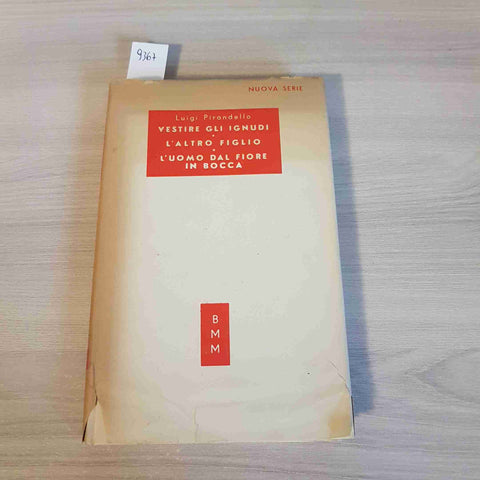 VESTIRE GLI IGNUDI L'ALTRO FIGLIO L'UOMO DAL FIORE Pirandello - BMM Mondadori