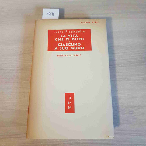 LA VITA CHE TI DIEDI, CIASCUNO A SUO MODO - PIRANDELLO - BMM - 1951 mondadori