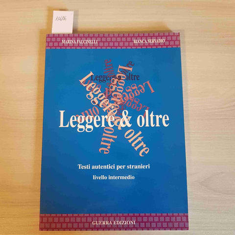 LEGGERE & OLTRE TESTI AUTENTICI PER STRANIERI - FALCINELLI, SERVADIO - 1994