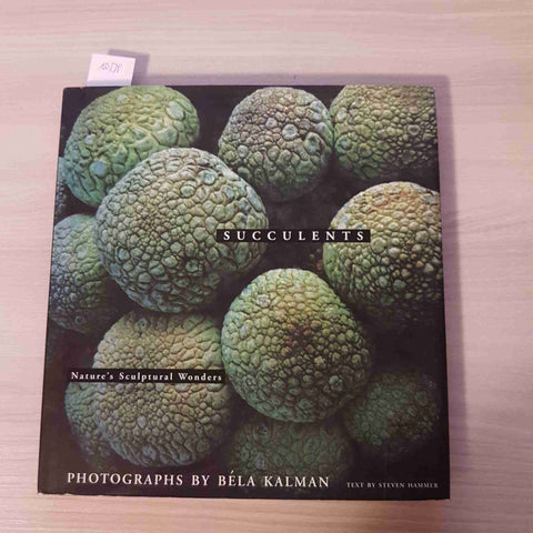 SUCCULENTS - NATURE'S SCULPTURAL WONDERS - BELA KALMAN - RIZZOLI - 2001