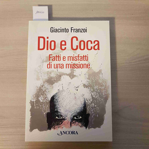 DIO E COCA FATTI E MISFATTI DI UNA MISSIONE - GIACONTO FRANZOI - ANCORA - 2004