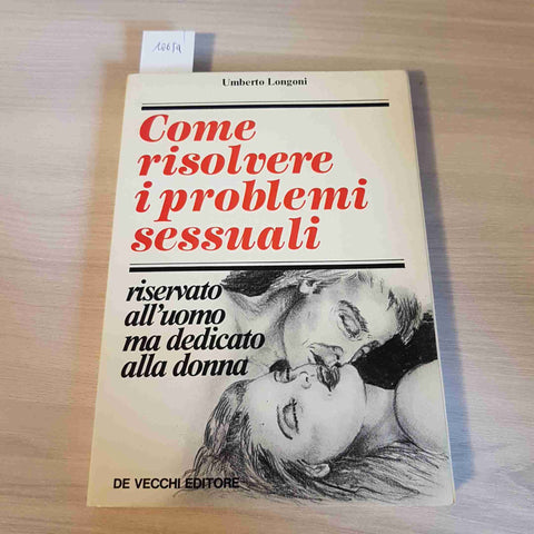 COME RISOLVERE I PROBLEMI SESSUALI - UMBERTO LONGONI - DE VECCHI EDITORE - 1981