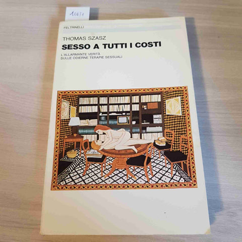 SESSO A TUTTI I COSTI educazione sessuale THOMAS SZASZ - FELTRINELLI - 1982