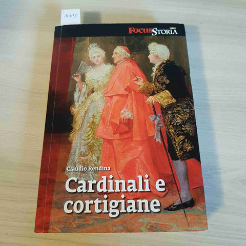 CARDINALI E CORTIGIANE - CLAUDIO RENDINA - FOCUS STORIA - 2011