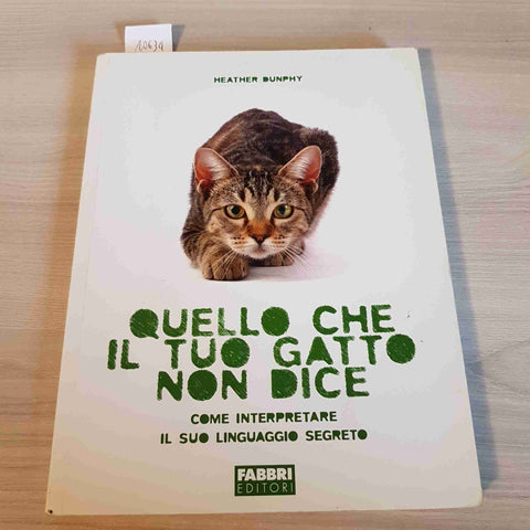 QUELLO CHE IL TUO GATTO NON DICE - HEATHER DUNPHY - FABBRI EDITORI - 2011