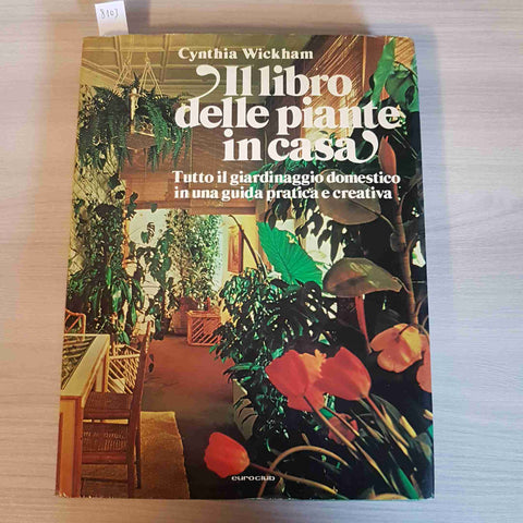 IL LIBRO DELLE PIANTE IN CASA - CYNTHIA WICKHAM - EUROCLUB - 1982