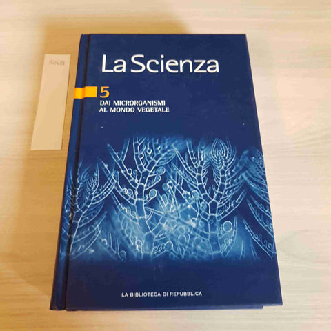 DAI MICRORGANISMI AL MONDO VEGETALE 5 - LA SCIENZA - REPUBBLICA - 2005