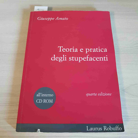 TEORIA E PRATICA DEGLI STUPEFACENTI - GIUSEPPE AMATO - LAURUS ROBUFFO - 2000