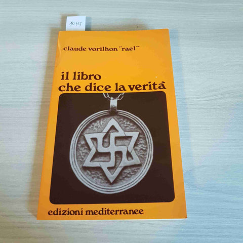 IL LIBRO CHE DICE LA VERITA' - CLAUDE VORILHON RAEL - EDIZIONI MEDITERRANEE