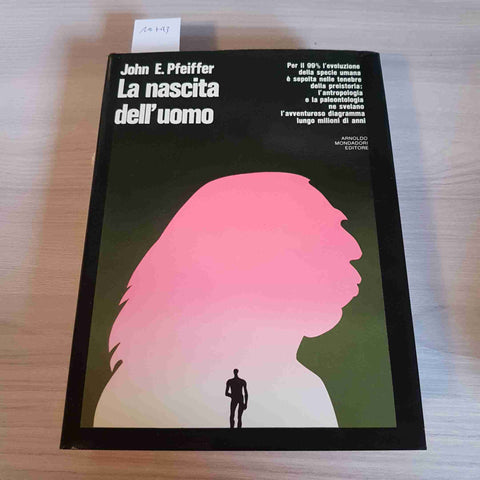 LA NASCITA DELL'UOMO - JOHN PFEIFFER - MONDADORI - 1973