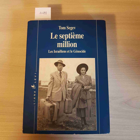 LE SEPTIEME MILLION les israeliens et le genocide TOM SEGEV 1993 LIANA LEVI