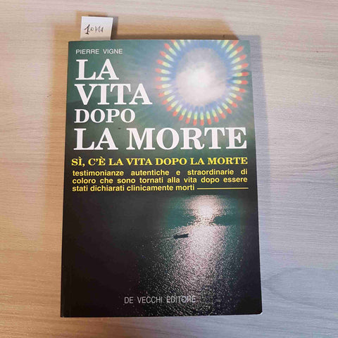 LA VITA DOPO LA MORTE - PIERRE VIGNE - DE VECCHI EDITORE - 1995